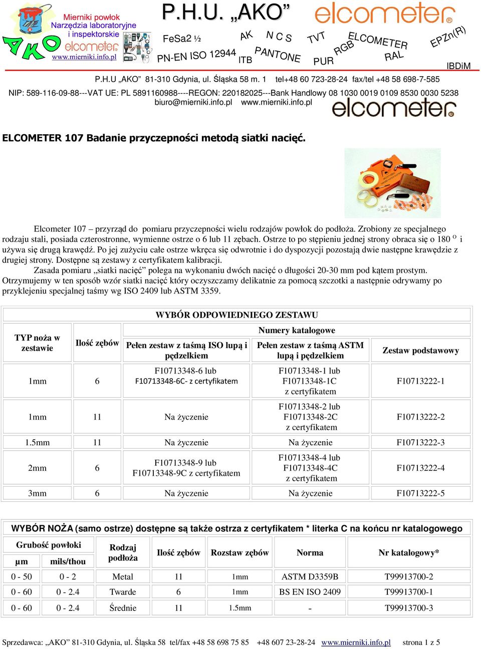 pl www.mierniki.info.pl AK ITB N C S PANTONE TVT PUR RGB ELCOMETER RAL EPZn(R) IBDiM ELCOMETER 107 Badanie przyczepności metodą siatki nacięć.