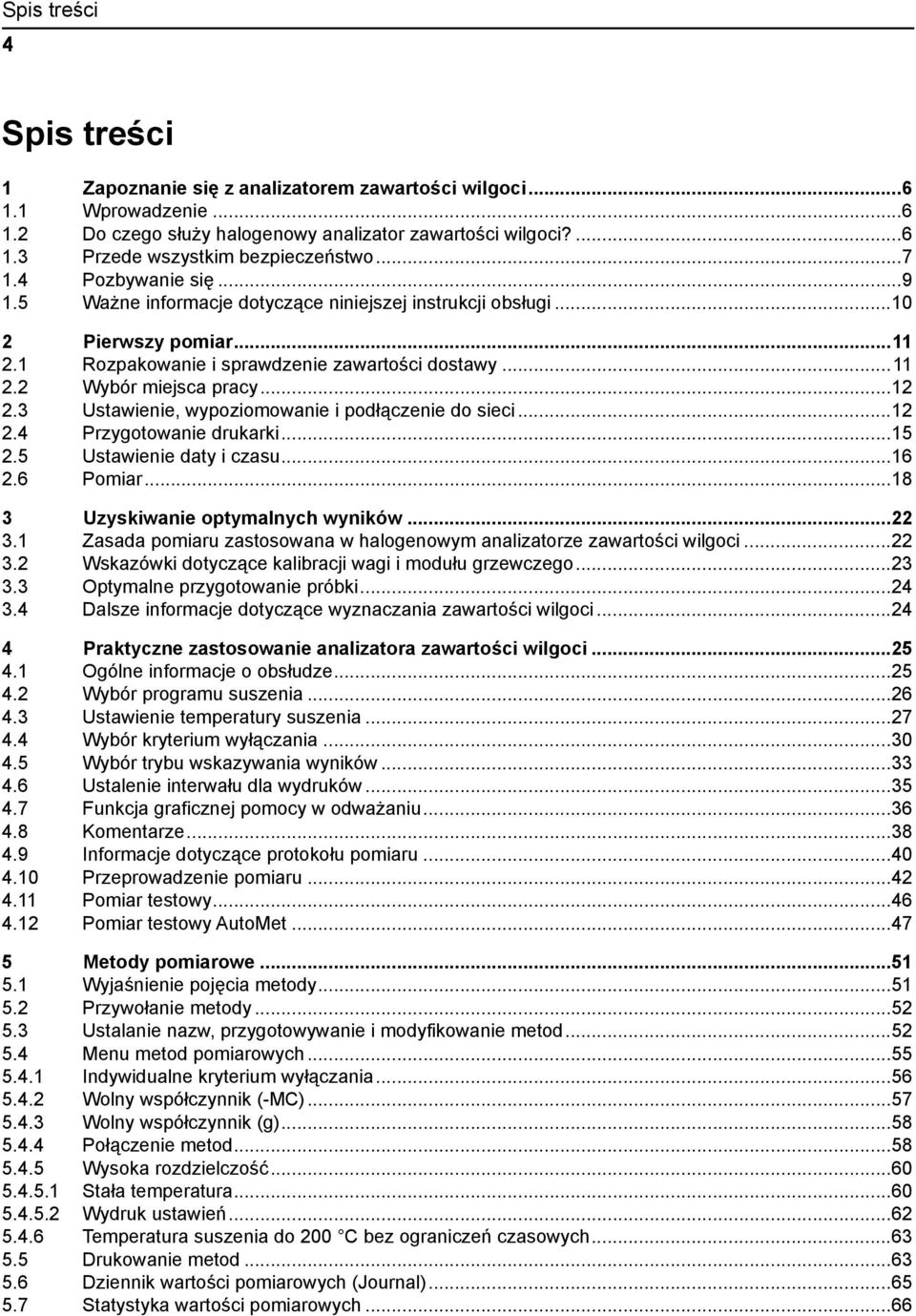 3 Ustawienie, wypoziomowanie i podłączenie do sieci...12 2.4 Przygotowanie drukarki...15 2.5 Ustawienie daty i czasu...16 2.6 Pomiar...18 3 Uzyskiwanie optymalnych wyników...22 3.