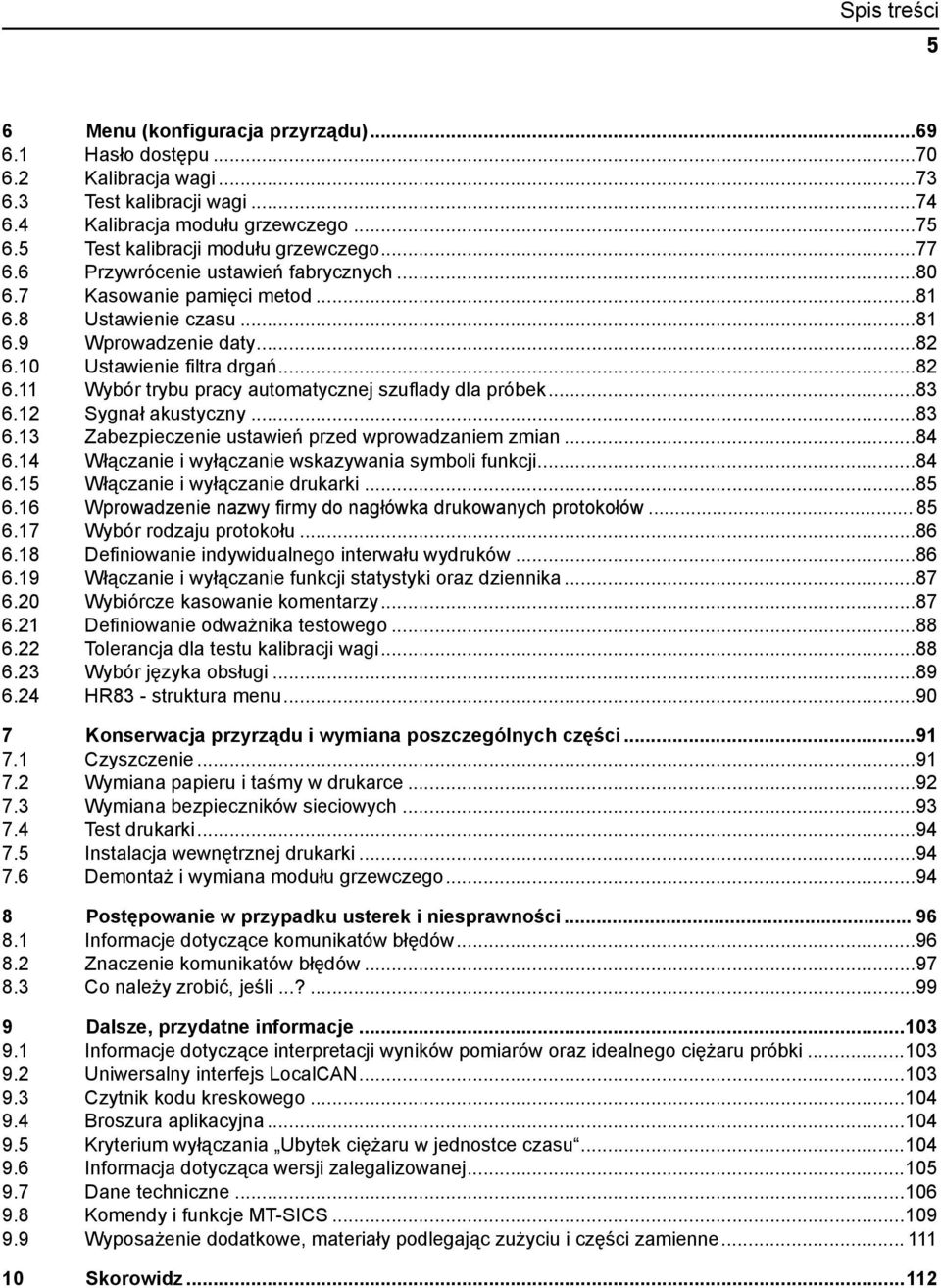 ..82 6.11 Wybór trybu pracy automatycznej szuflady dla próbek...83 6.12 Sygnał akustyczny...83 6.13 Zabezpieczenie ustawień przed wprowadzaniem zmian...84 6.