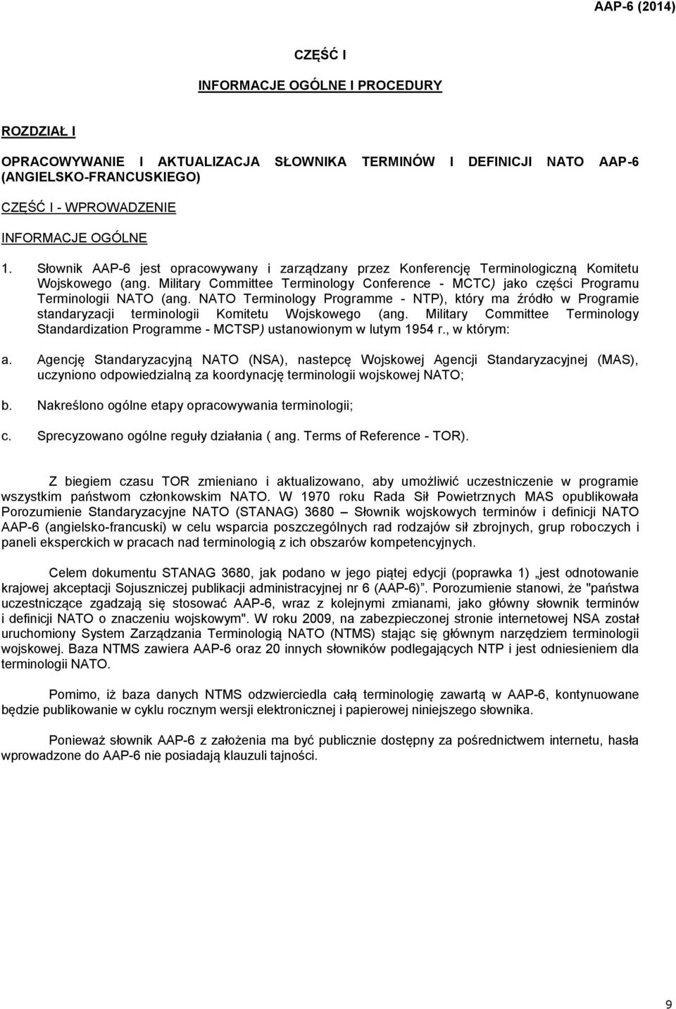 NATO Terminology Programme - NTP), który ma źródło w Programie standaryzacji terminologii Komitetu Wojskowego (ang.