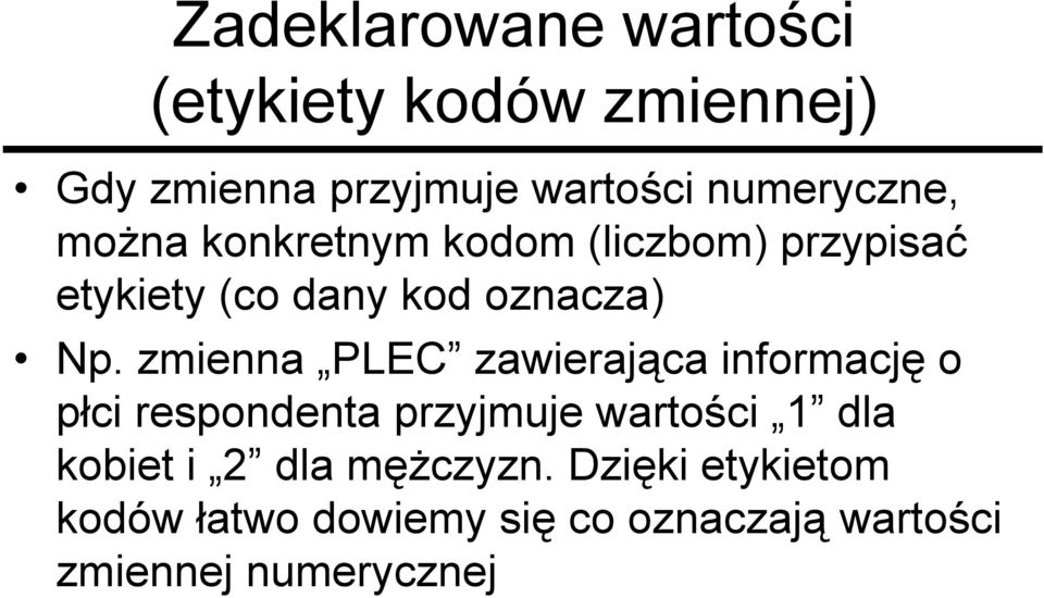 zmienna PLEC zawierająca informację o płci respondenta przyjmuje wartości 1 dla kobiet i