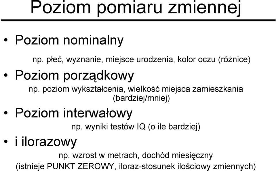 poziom wykształcenia, wielkość miejsca zamieszkania (bardziej/mniej) Poziom interwałowy np.