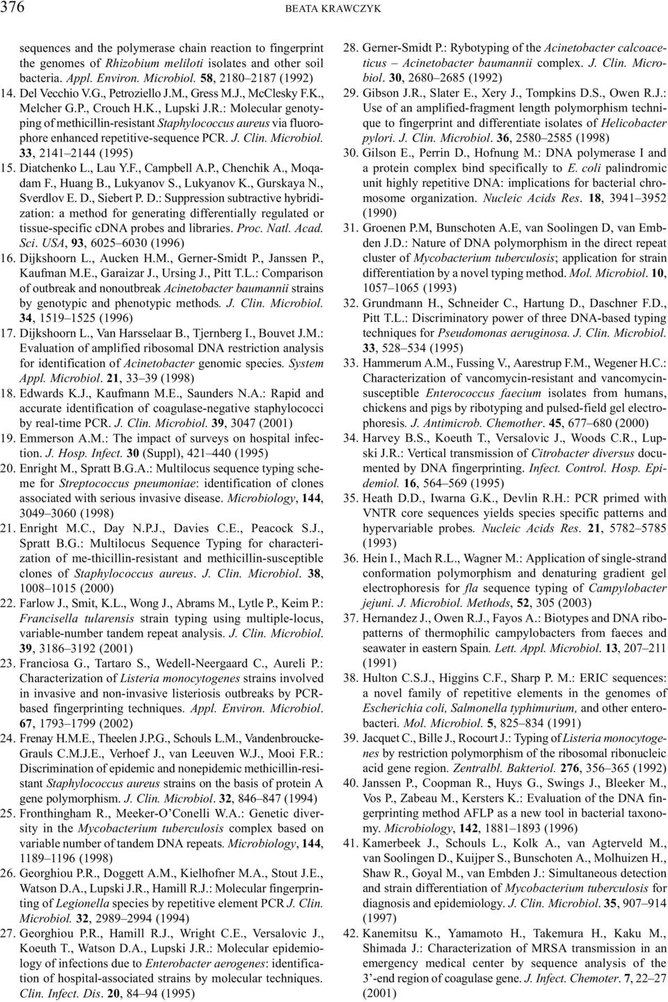 : Molecular genotyping of methicillin-resistant Staphylococcus aureus via fluorophore enhanced repetitive-sequence PCR. J. Clin. Microbiol. 33, 2141 2144 (1995) 15. Diatchenko L., Lau Y.F.