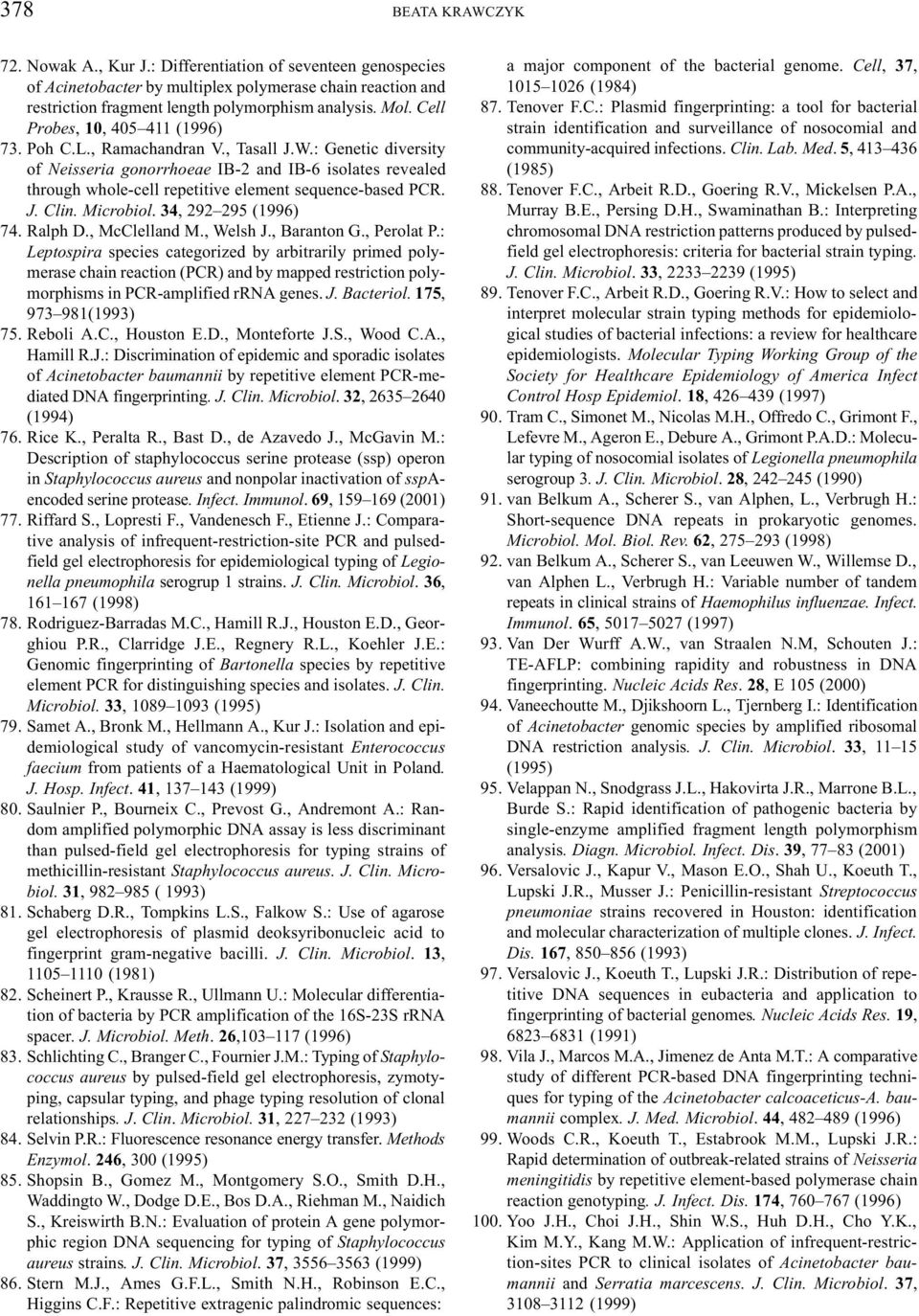 : Genetic diversity of Neisseria gonorrhoeae IB-2 and IB-6 isolates revealed through whole-cell repetitive element sequence-based PCR. J. Clin. Microbiol. 34, 292 295 (1996) 74. Ralph D.