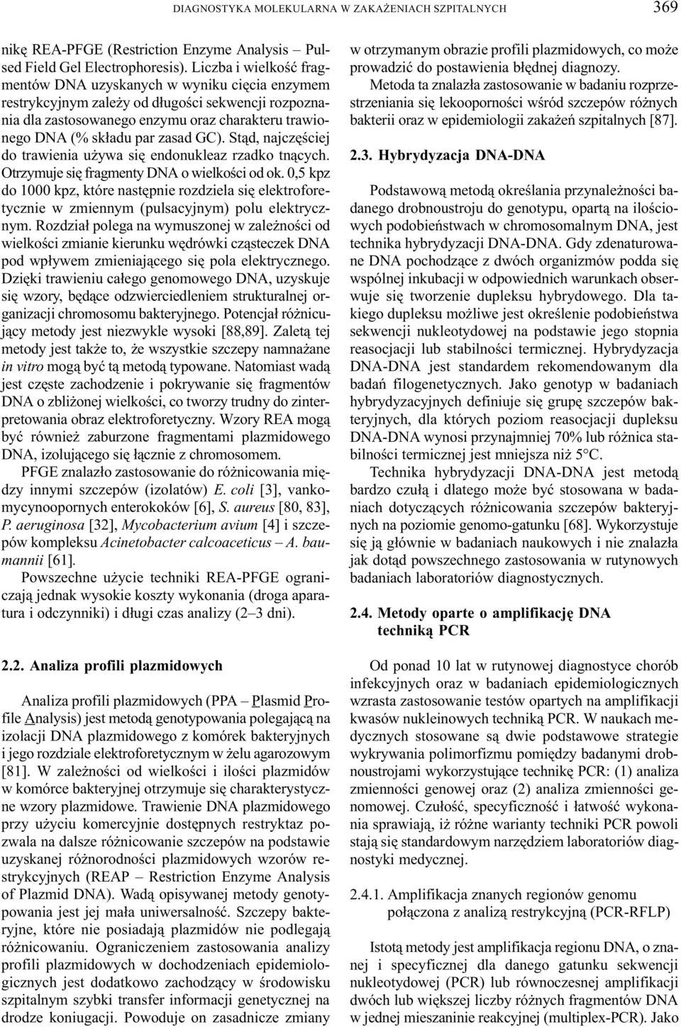 GC). St¹d, najczêœciej do trawienia u ywa siê endonukleaz rzadko tn¹cych. Otrzymuje siê fragmenty DNA o wielkoœci od ok.