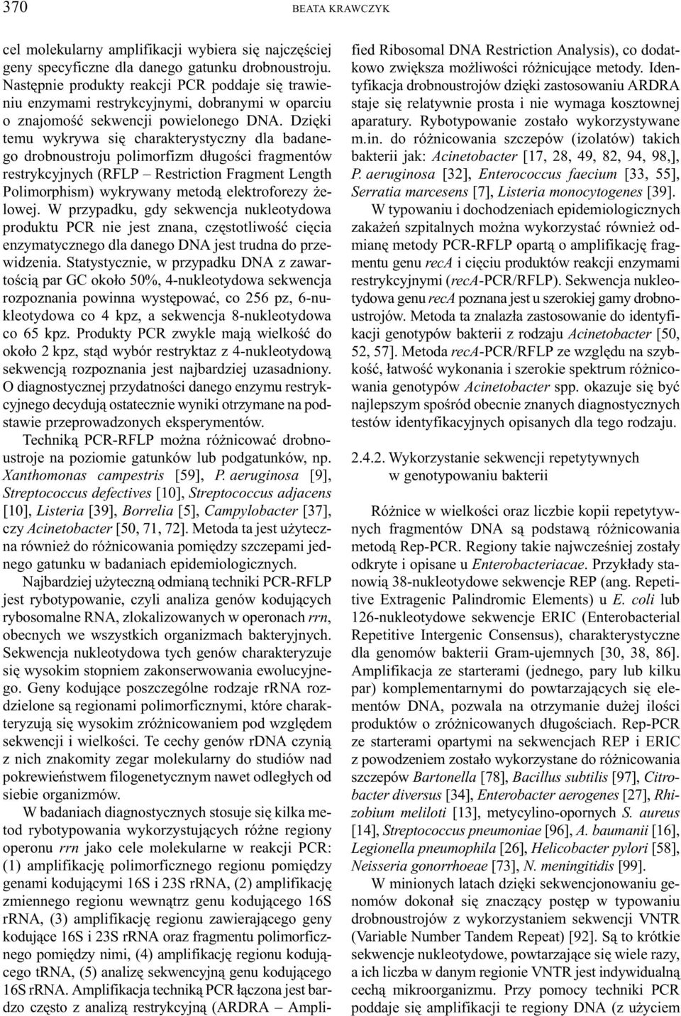 Dziêki temu wykrywa siê charakterystyczny dla badanego drobnoustroju polimorfizm d³ugoœci fragmentów restrykcyjnych (RFLP Restriction Fragment Length Polimorphism) wykrywany metod¹ elektroforezy