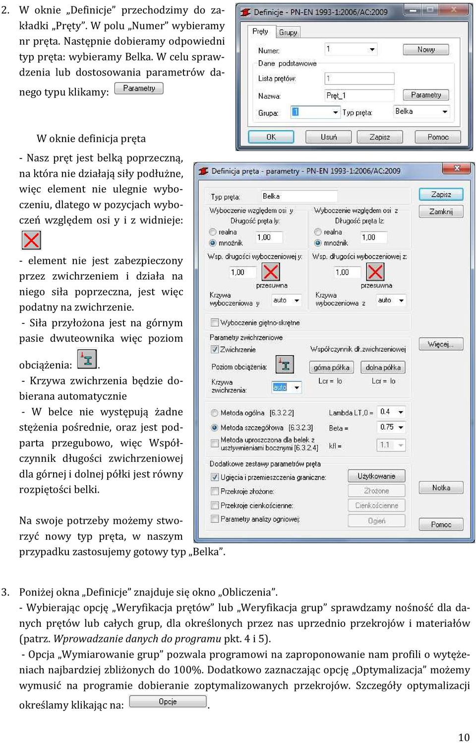 wyboczeniu, dlatego w pozycjach wyboczeń względem osi y i z widnieje: - element nie jest zabezpieczony przez zwichrzeniem i działa na niego siła poprzeczna, jest więc podatny na zwichrzenie.