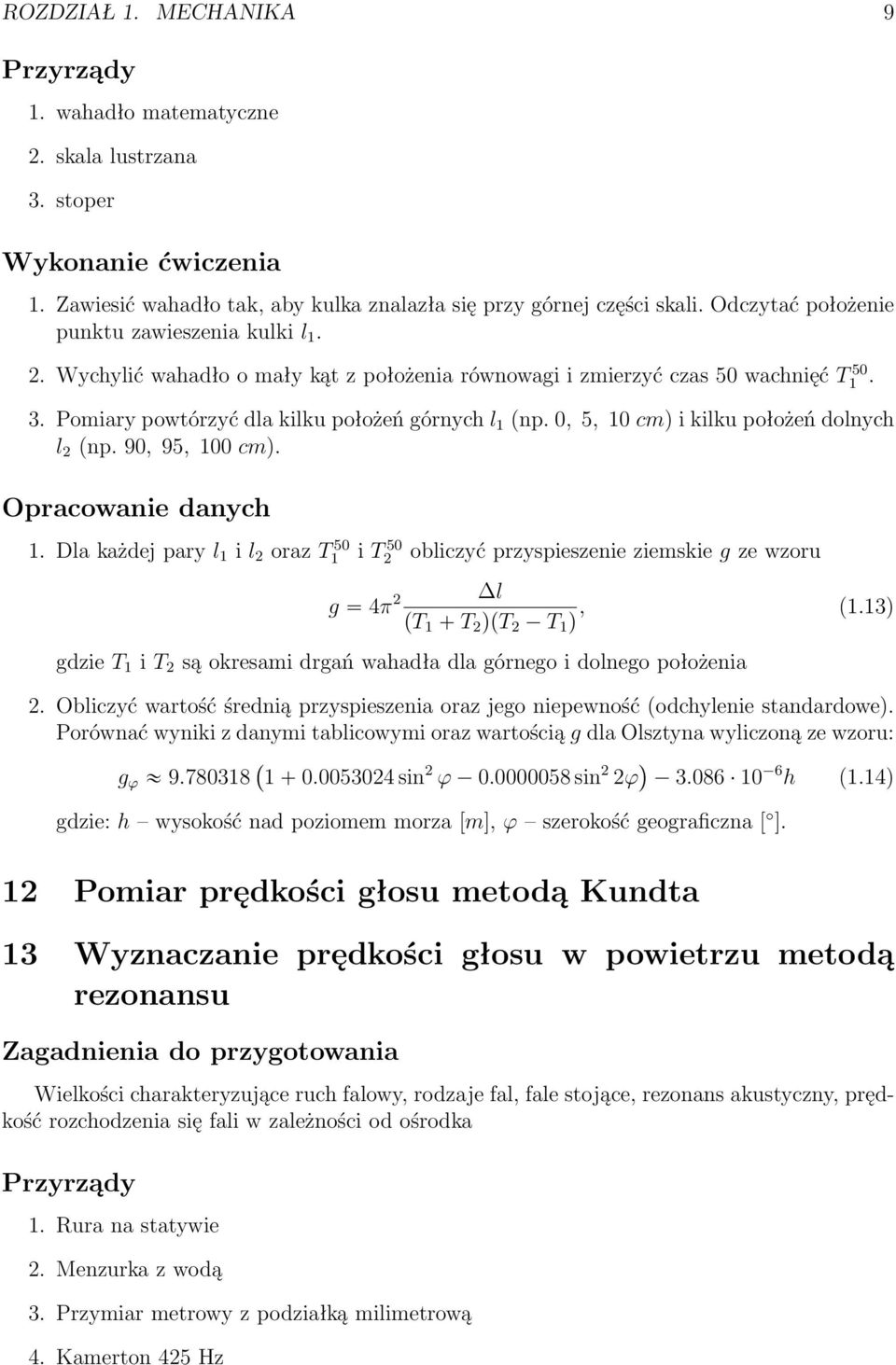 90, 95, 100 cm). 1. Dla każdej pary l 1 i l 2 oraz T 50 1 i T 50 2 obliczyć przyspieszenie ziemskie g ze wzoru g 4π 2 l pt 1 T 2 qpt 2 T, (1.