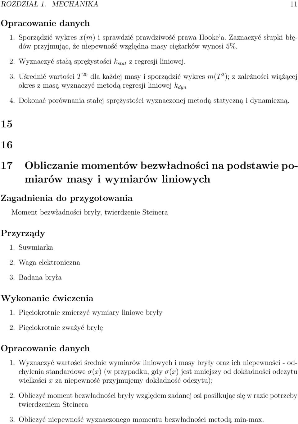 Uśrednić wartości T 20 dla każdej masy i sporządzić wykres mpt 2 q; z zależności wiążącej okres z masą wyznaczyć metodą regresji liniowej k dyn 4.