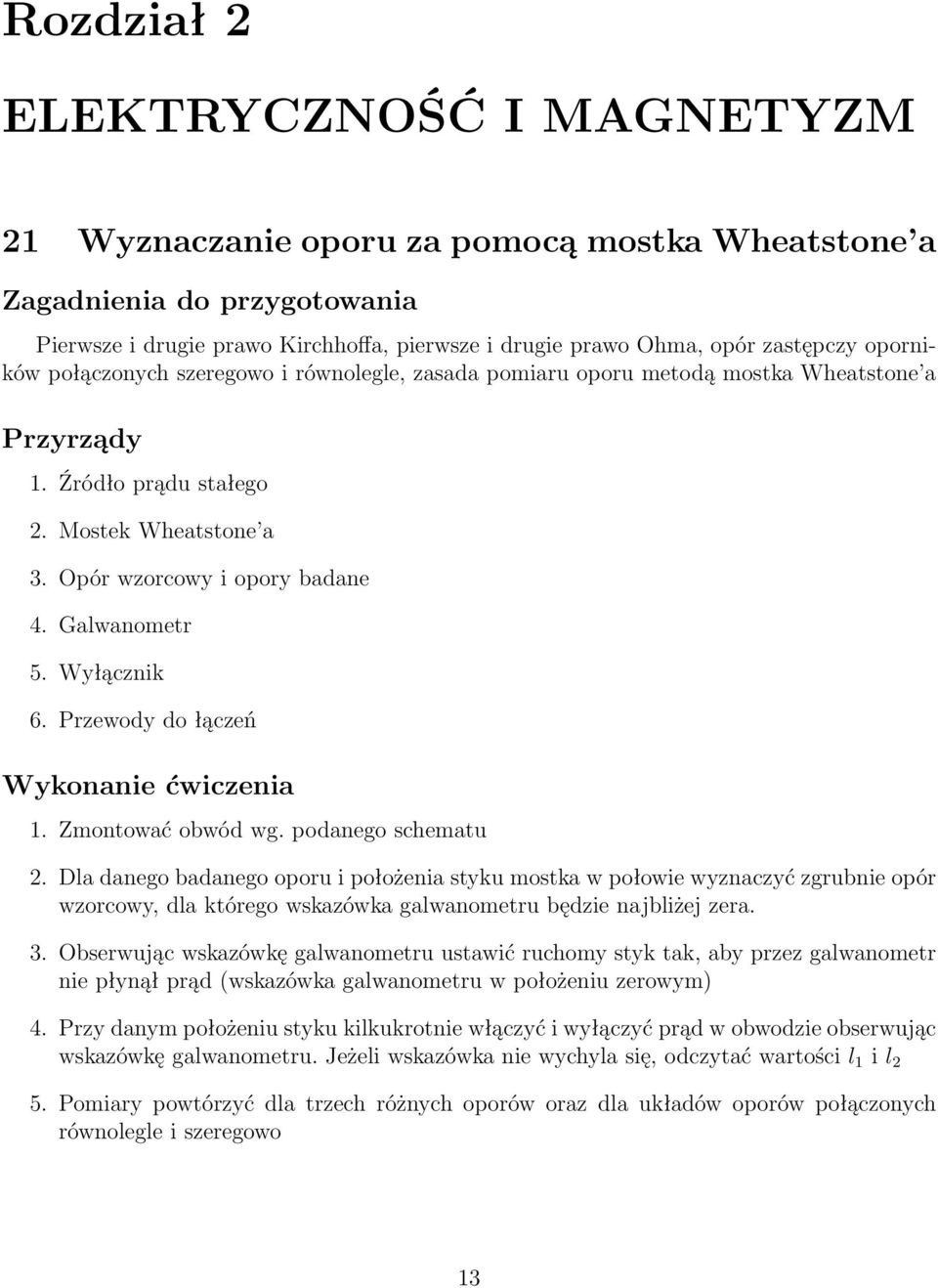 Przewody do łączeń 1. Zmontować obwód wg. podanego schematu 2.