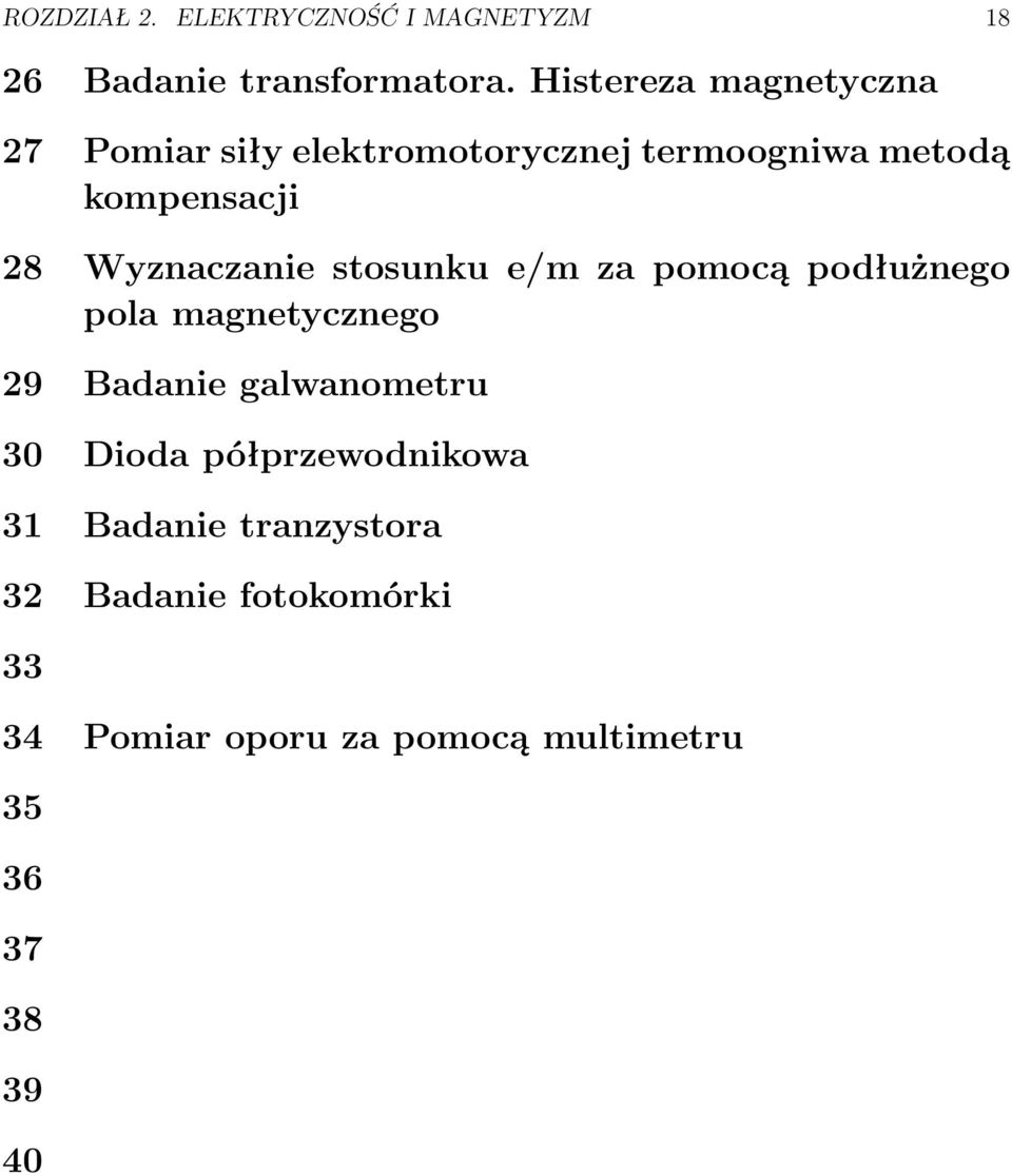 Wyznaczanie stosunku e/m za pomocą podłużnego pola magnetycznego 29 Badanie galwanometru 30