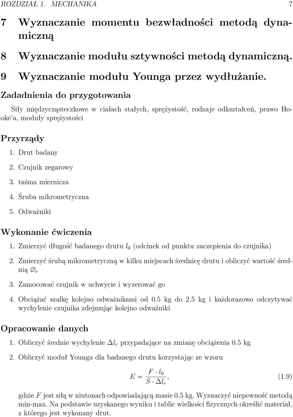 Śruba mikrometryczna 5. Odważniki 1. Zmierzyć długość badanego drutu l 0 (odcinek od punktu zaczepienia do czujnika) 2.