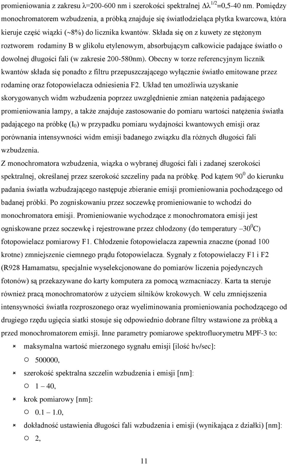 Słada się on z uwety ze stężonym roztworem rodaminy B w gliolu etylenowym, absorbującym całowicie padające światło o dowolnej długości fali (w zaresie 200-580nm).