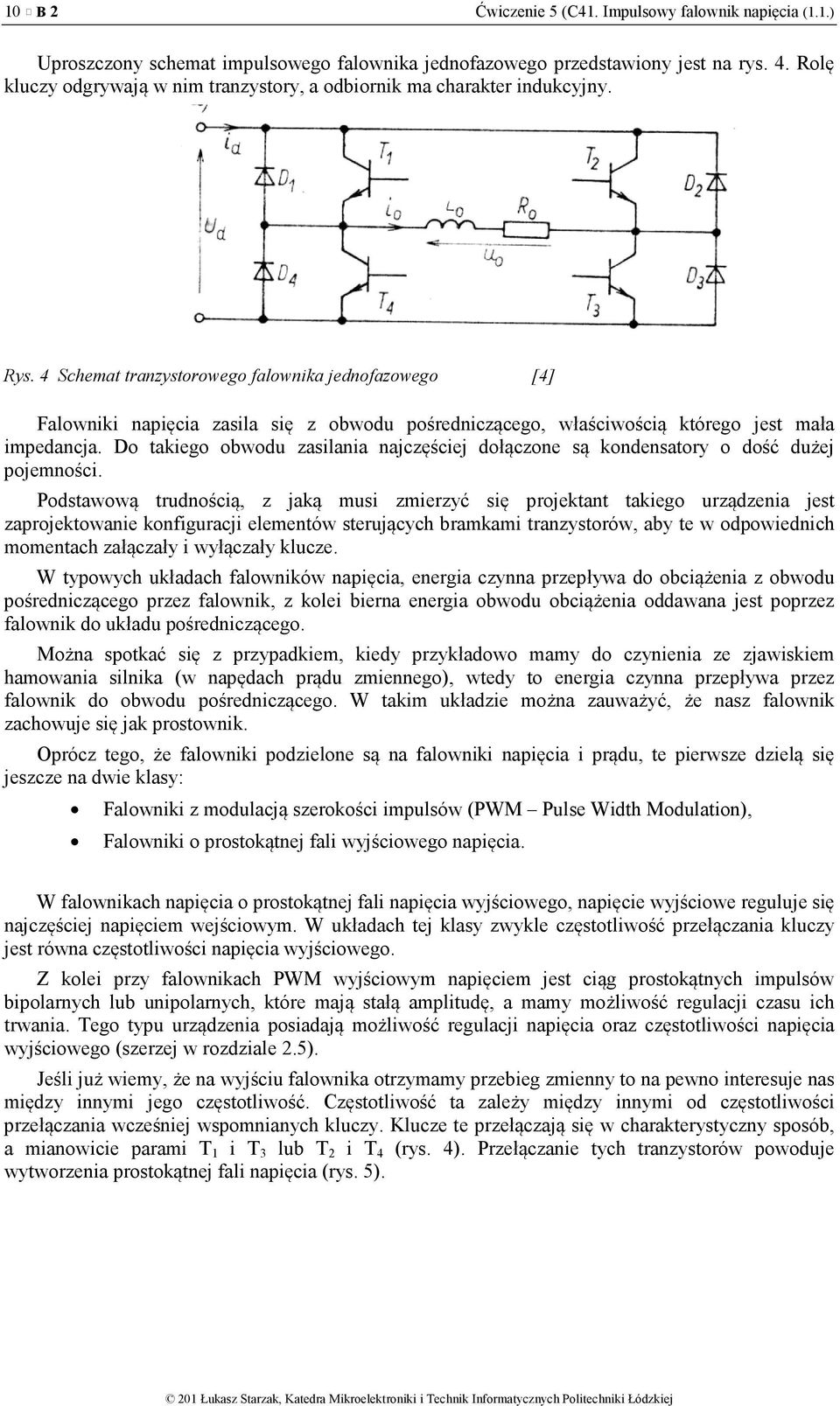 4 Schemat tranzystorowego falownika jednofazowego [4] Falowniki napięcia zasila się z obwodu pośredniczącego, właściwością którego jest mała impedancja.