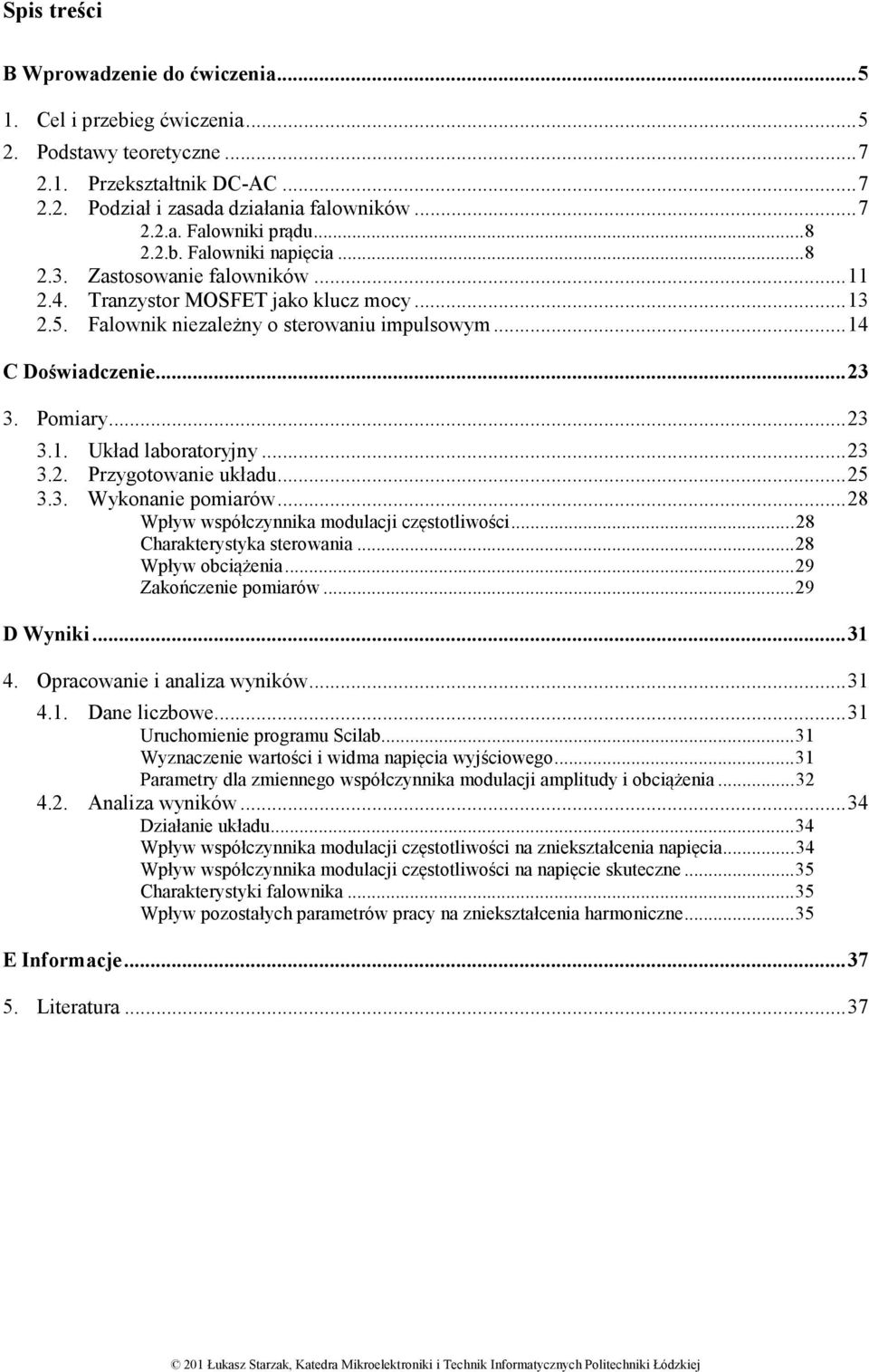 ..23 3.1. Układ laboratoryjny...23 3.2. Przygotowanie układu...25 3.3. Wykonanie pomiarów...28 Wpływ współczynnika modulacji częstotliwości...28 Charakterystyka sterowania...28 Wpływ obciążenia.