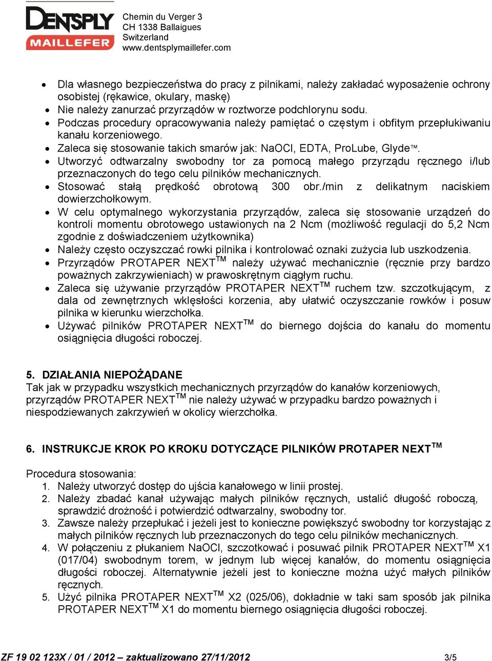 Utworzyć odtwarzalny swobodny tor za pomocą małego przyrządu ręcznego i/lub przeznaczonych do tego celu pilników mechanicznych. Stosować stałą prędkość obrotową 300 obr.