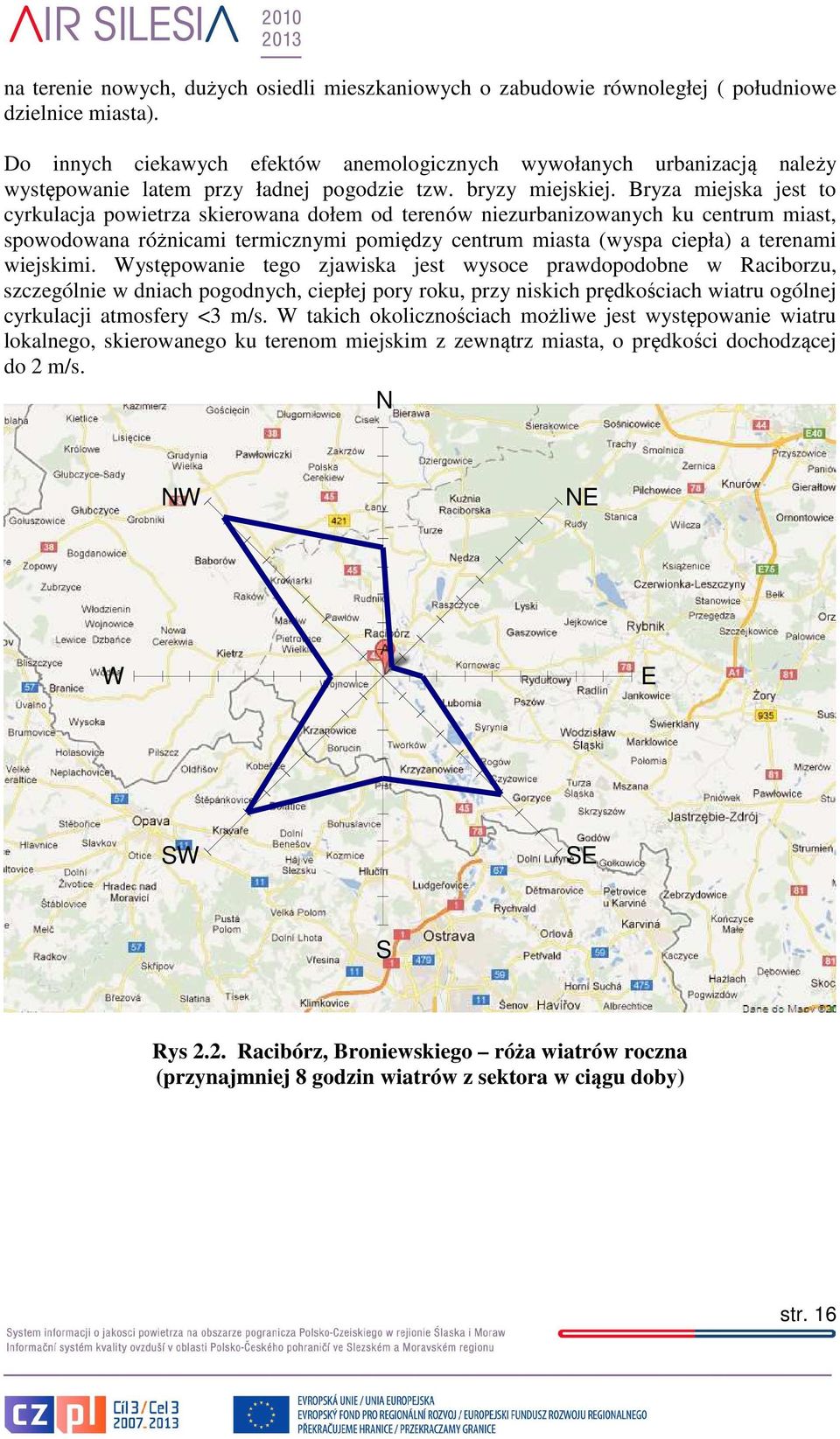 Bryza miejska jest to cyrkulacja powietrza skierowana dołem od terenów niezurbanizowanych ku centrum miast, spowodowana różnicami termicznymi pomiędzy centrum miasta (wyspa ciepła) a terenami