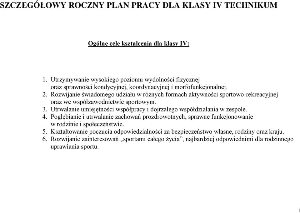 . Rozwijanie świadomego udziału w różnych formach aktywności sportowo-rekreacyjnej oraz we współzawodnictwie sportowym.