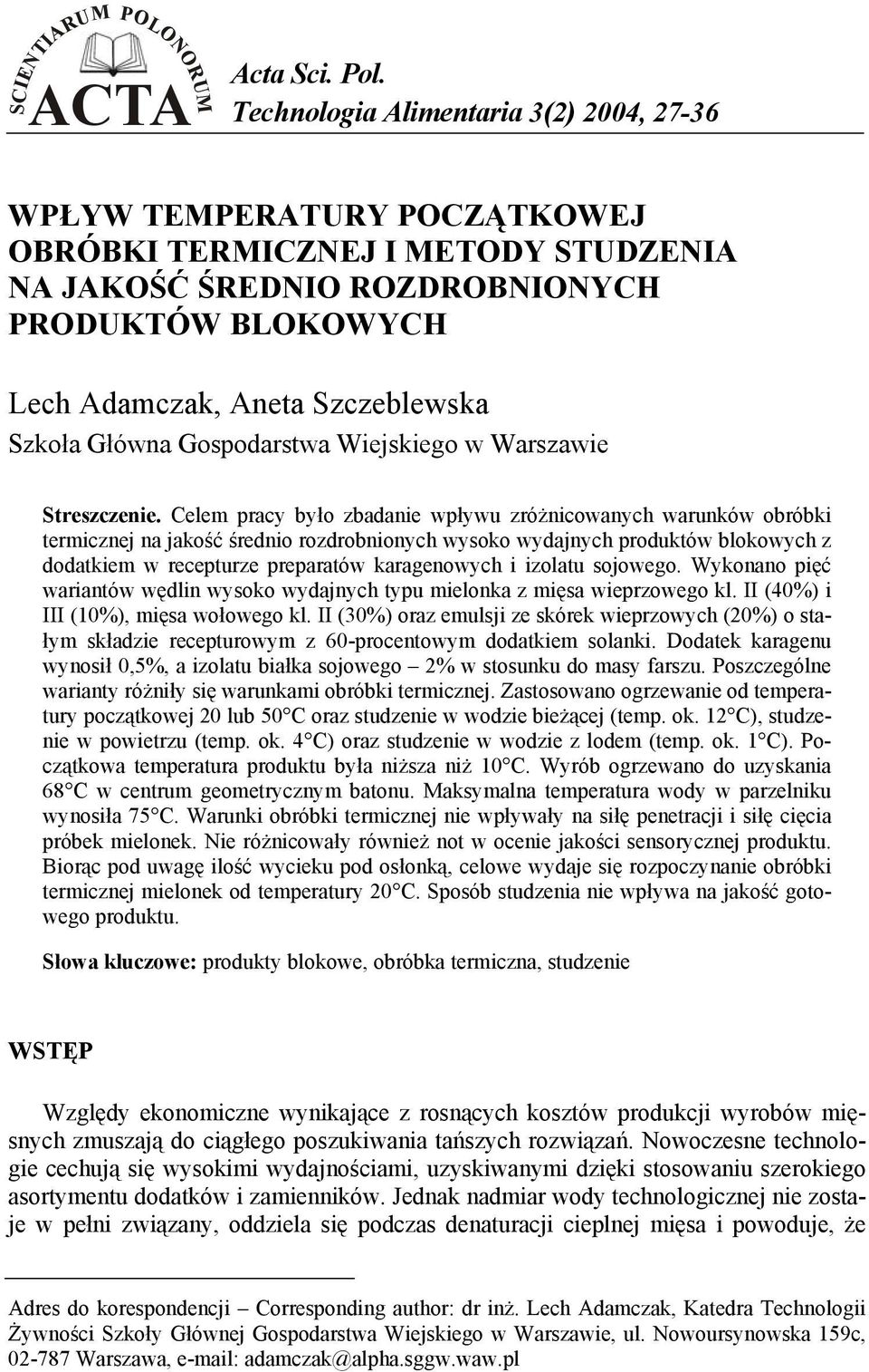 Celem pracy było zbadanie wpływu zróżnicowanych warunków obróbki termicznej na jakość średnio rozdrobnionych wysoko wydajnych produktów blokowych z dodatkiem w recepturze preparatów karagenowych i