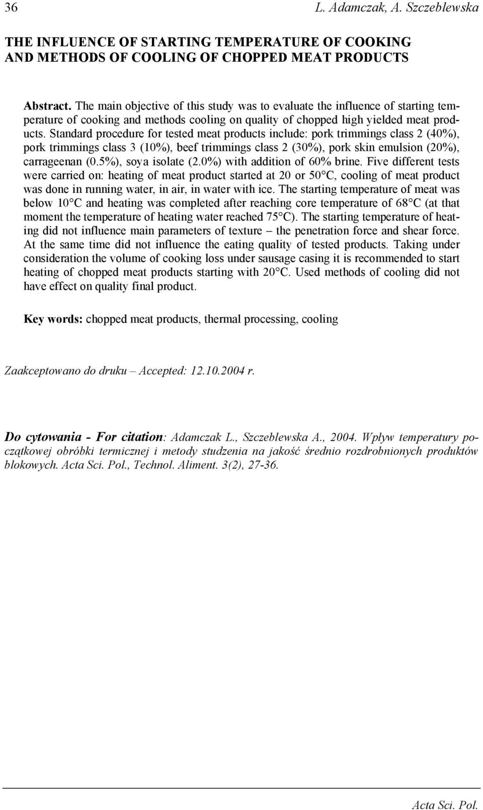 Standard procedure for tested meat products include: pork trimmings class 2 (40%), pork trimmings class 3 (10%), beef trimmings class 2 (30%), pork skin emulsion (20%), carrageenan (0.