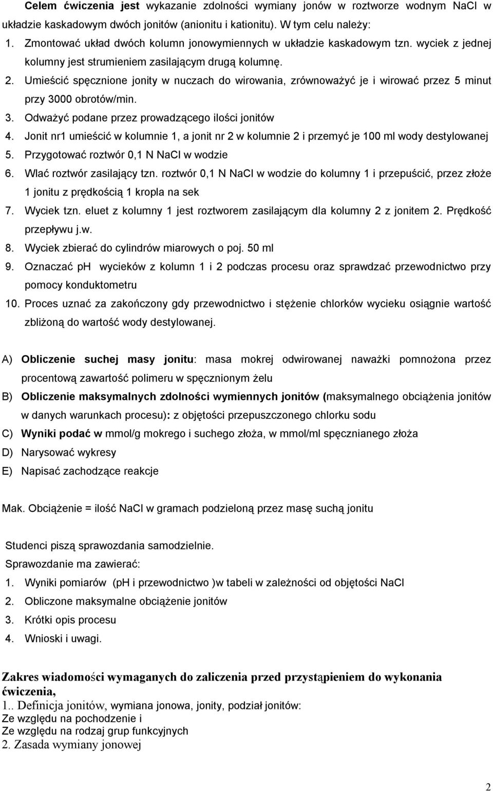 Umieścić spęcznione jonity w nuczach do wirowania, zrównoważyć je i wirować przez 5 minut przy 3000 obrotów/min. 3. Odważyć podane przez prowadzącego ilości jonitów 4.