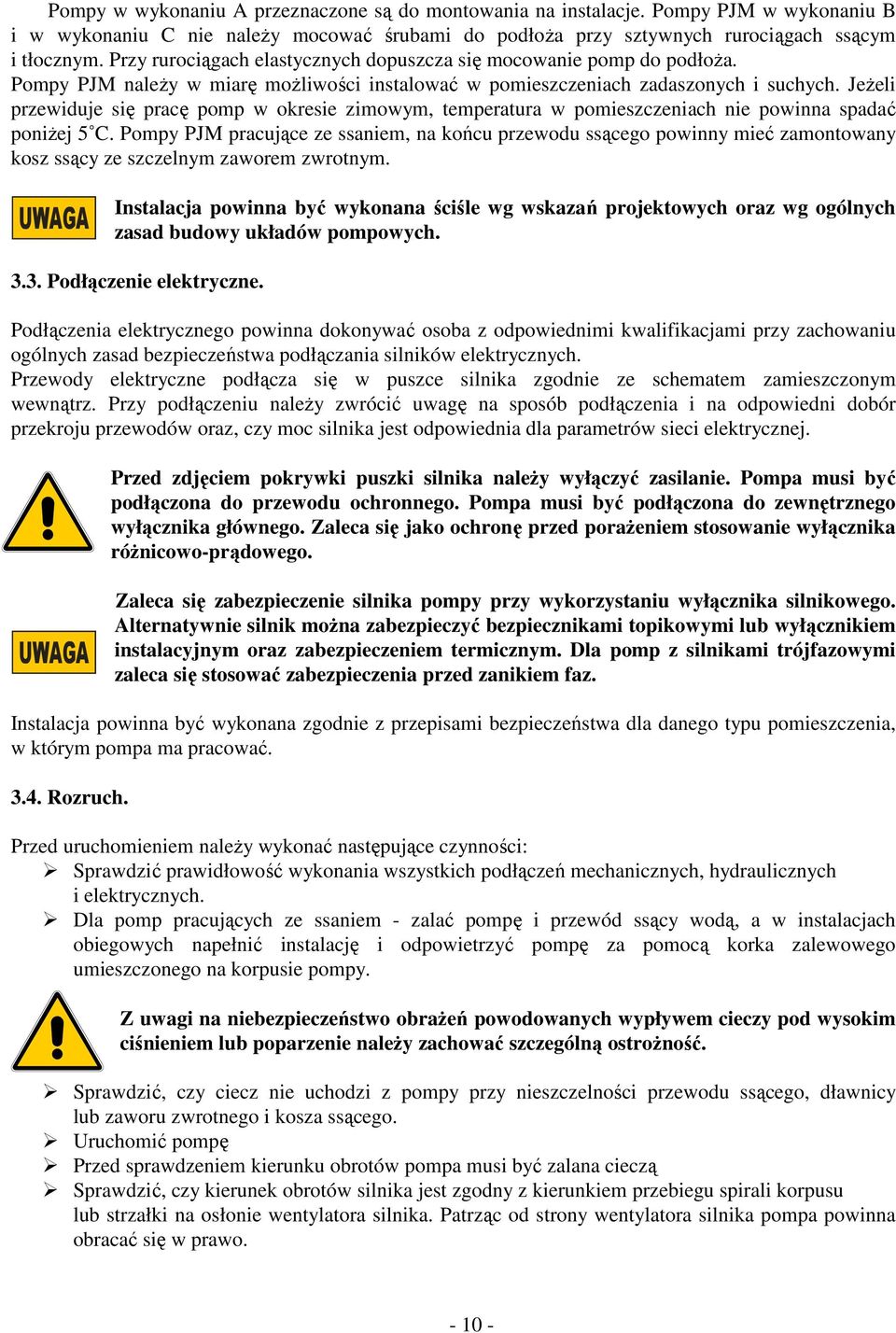 Jeżeli przewiduje się pracę pomp w okresie zimowym, temperatura w pomieszczeniach nie powinna spadać poniżej 5 C.