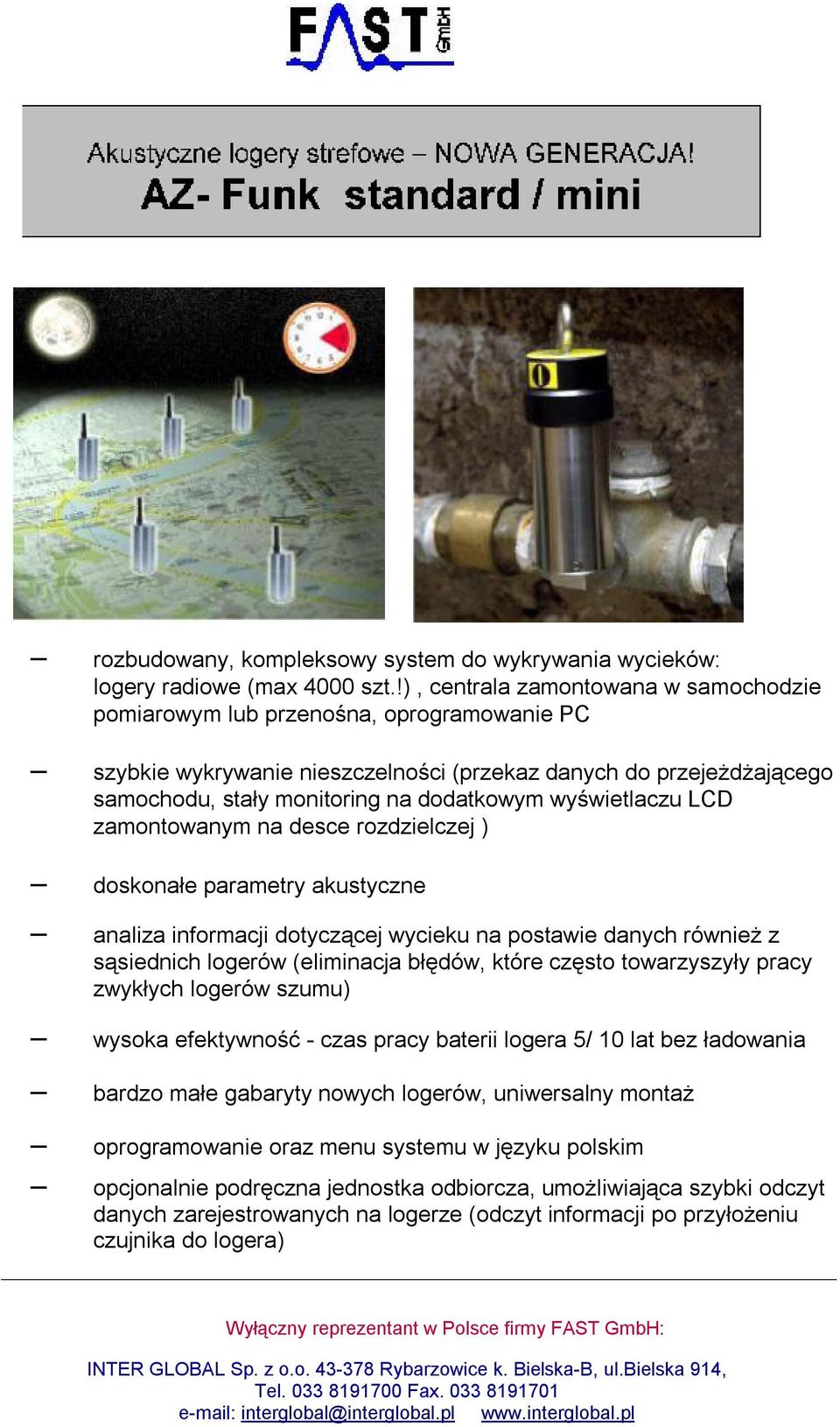 wyświetlaczu LCD zamontowanym na desce rozdzielczej ) doskonałe parametry akustyczne analiza informacji dotyczącej wycieku na postawie danych również z sąsiednich logerów (eliminacja błędów, które