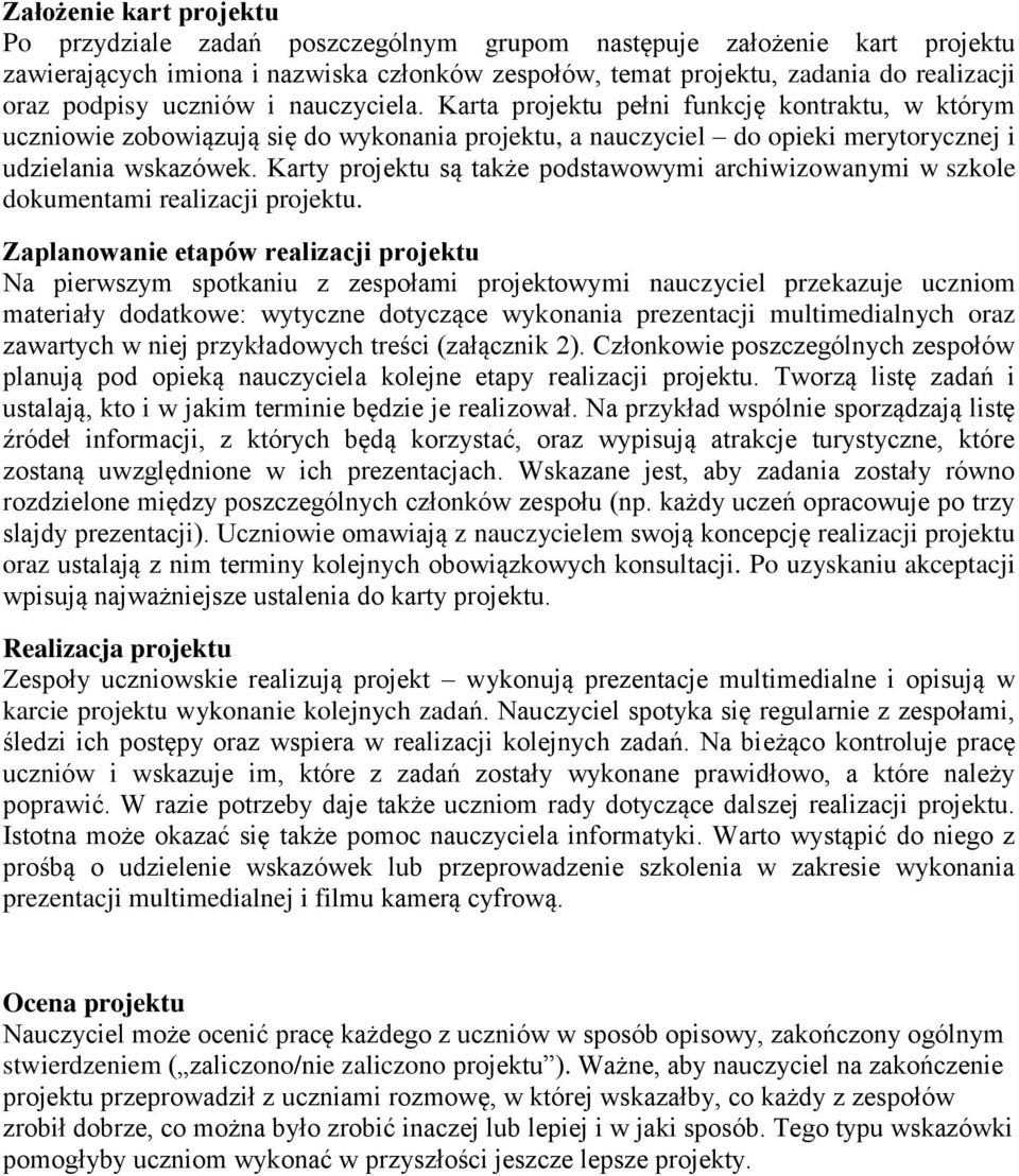 Karty projektu są także podstawowymi archiwizowanymi w szkole dokumentami realizacji projektu.