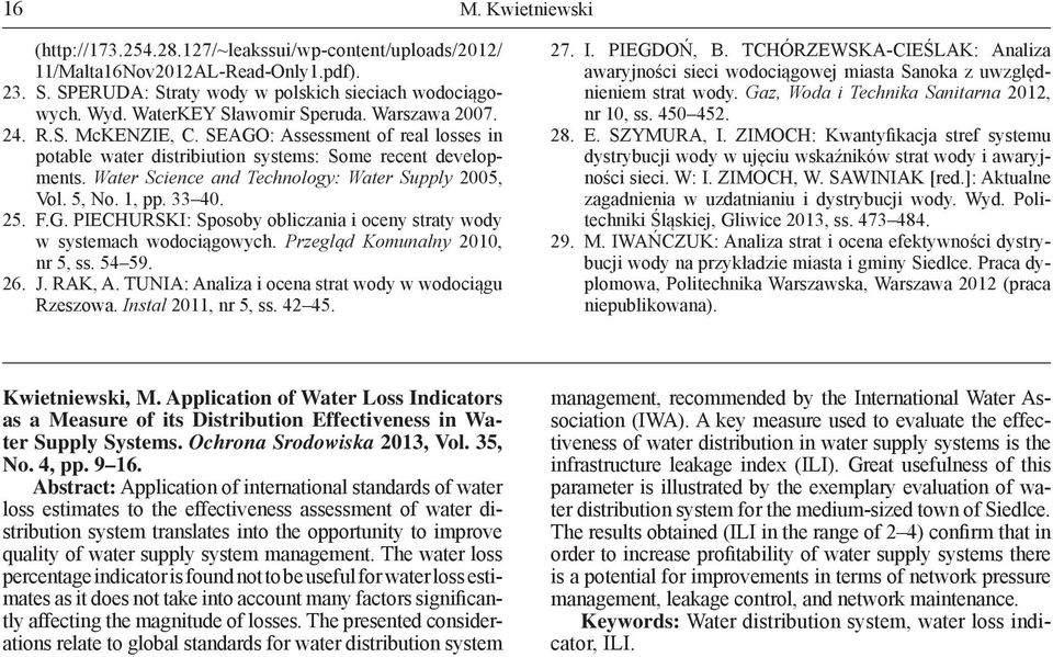 Water Science and Technology: Water Supply 2005, Vol. 5, No. 1, pp. 33 40. 25. F.G. PIECHURSKI: Sposoby obliczania i oceny straty wody w systemach wodociągowych. Przegląd Komunalny 2010, nr 5, ss.