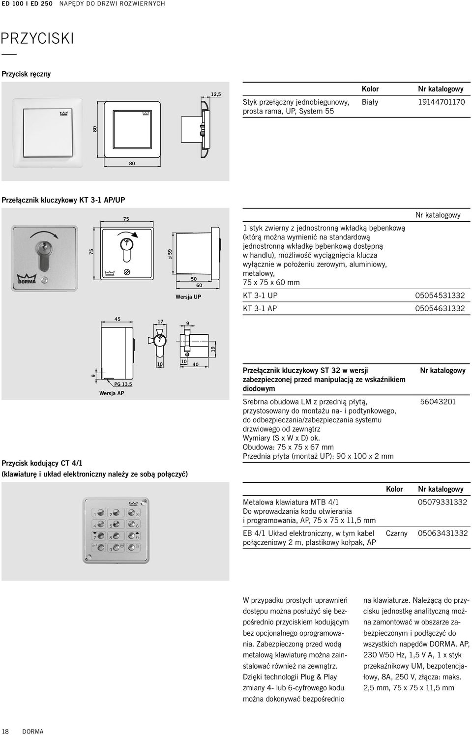 metalowy, 75 x 75 x 60 mm KT 3-1 UP 05054531332 KT 3-1 AP 05054631332 45 17 9 Przełącznik kluczykowy ST 32 l 59 50 60 Flush-mounted versio 9 PG 13.