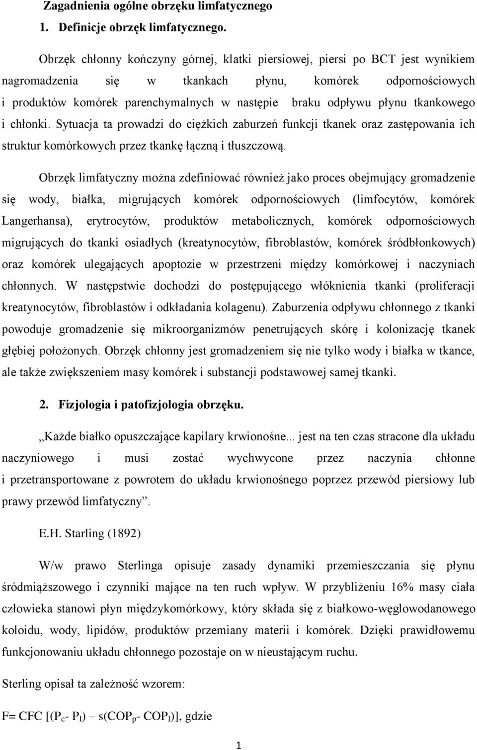 płynu tkankowego i chłonki. Sytuacja ta prowadzi do ciężkich zaburzeń funkcji tkanek oraz zastępowania ich struktur komórkowych przez tkankę łączną i tłuszczową.