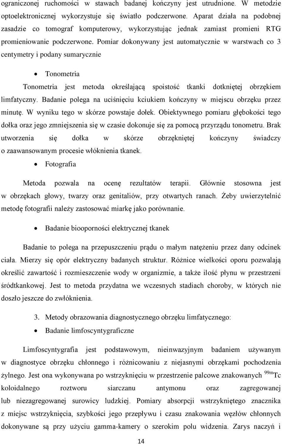 Pomiar dokonywany jest automatycznie w warstwach co 3 centymetry i podany sumarycznie Tonometria Tonometria jest metoda określającą spoistość tkanki dotkniętej obrzękiem limfatyczny.