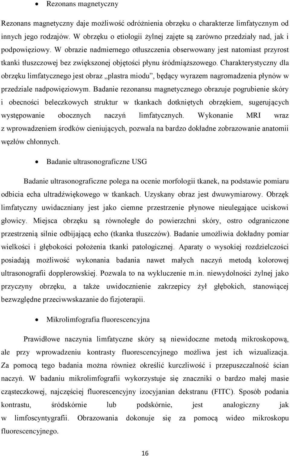 W obrazie nadmiernego otłuszczenia obserwowany jest natomiast przyrost tkanki tłuszczowej bez zwiększonej objętości płynu śródmiąższowego.