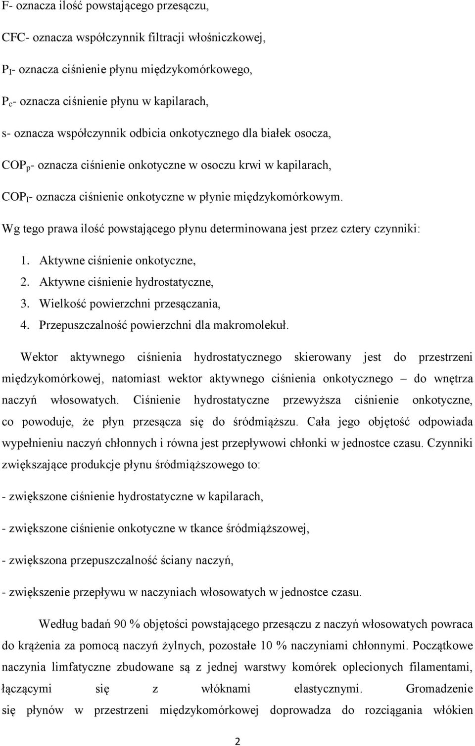 Wg tego prawa ilość powstającego płynu determinowana jest przez cztery czynniki: 1. Aktywne ciśnienie onkotyczne, 2. Aktywne ciśnienie hydrostatyczne, 3. Wielkość powierzchni przesączania, 4.