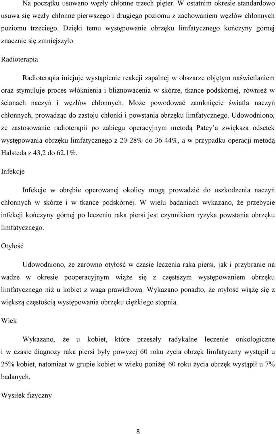 Radioterapia Radioterapia inicjuje wystąpienie reakcji zapalnej w obszarze objętym naświetlaniem oraz stymuluje proces włóknienia i bliznowacenia w skórze, tkance podskórnej, również w ścianach