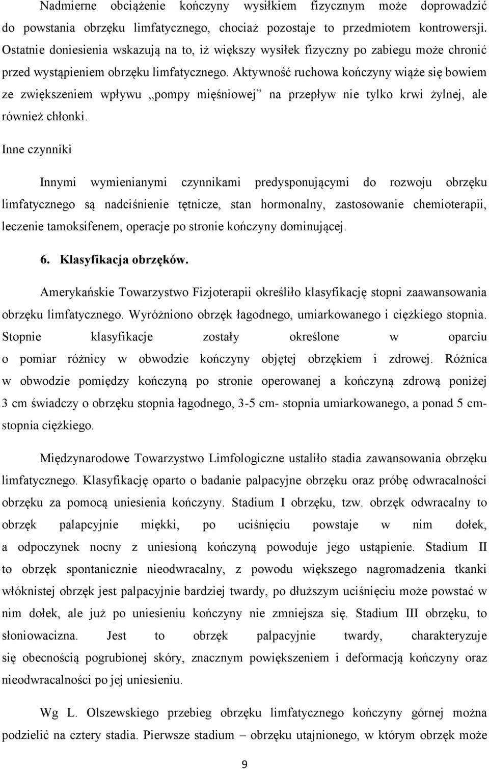 Aktywność ruchowa kończyny wiąże się bowiem ze zwiększeniem wpływu pompy mięśniowej na przepływ nie tylko krwi żylnej, ale również chłonki.