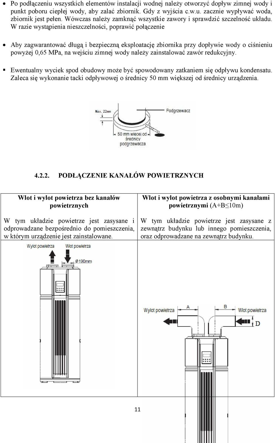 W razie wystąpienia nieszczelności, poprawić połączenie Aby zagwarantować długą i bezpieczną eksploatację zbiornika przy dopływie wody o ciśnieniu powyżej 0,65 MPa, na wejściu zimnej wody należy