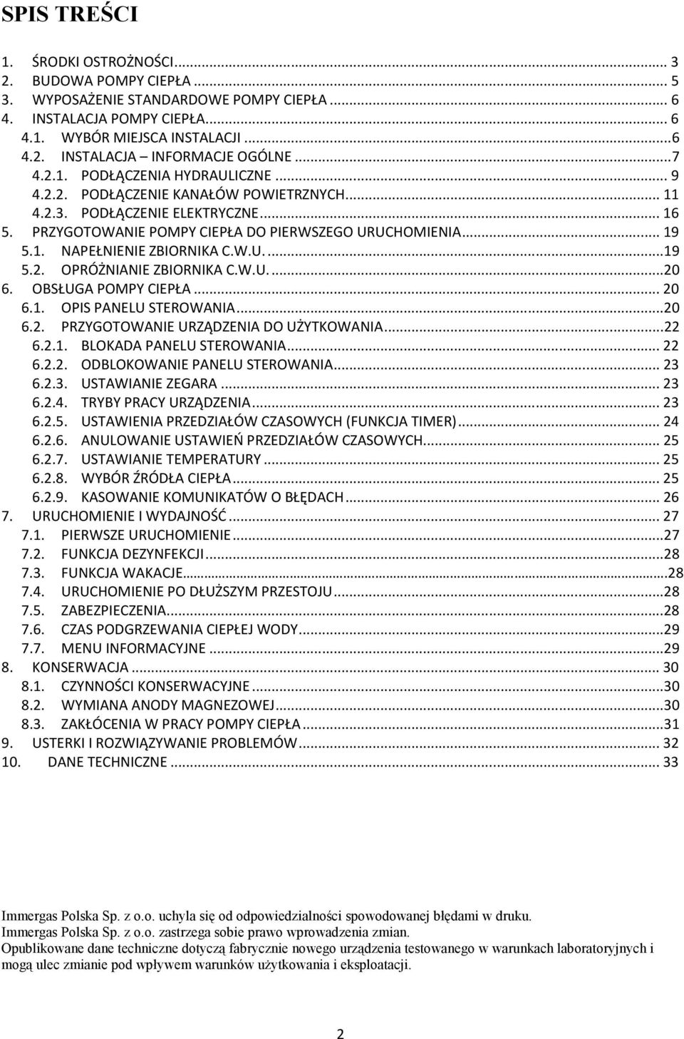 W.U...19 5.2. OPRÓŻNIANIE ZBIORNIKA C.W.U...20 6. OBSŁUGA POMPY CIEPŁA...20 6.1. OPIS PANELU STEROWANIA...20 6.2. PRZYGOTOWANIE URZĄDZENIA DO UŻYTKOWANIA...22 6.2.1. BLOKADA PANELU STEROWANIA...22 6.2.2. ODBLOKOWANIE PANELU STEROWANIA.