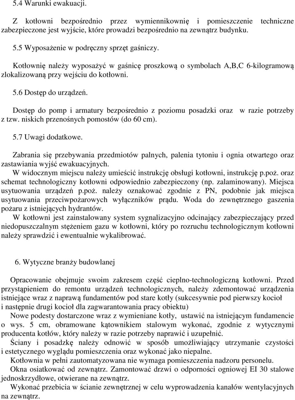 Dostęp do pomp i armatury bezpośrednio z poziomu posadzki oraz w razie potrzeby z tzw. niskich przenośnych pomostów (do 60 cm). 5.7 Uwagi dodatkowe.