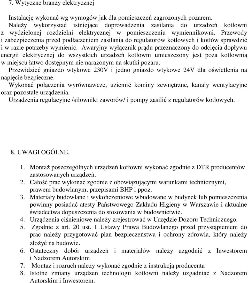 Przewody i zabezpieczenia przed podłączeniem zasilania do regulatorów kotłowych i kotłów sprawdzić i w razie potrzeby wymienić.