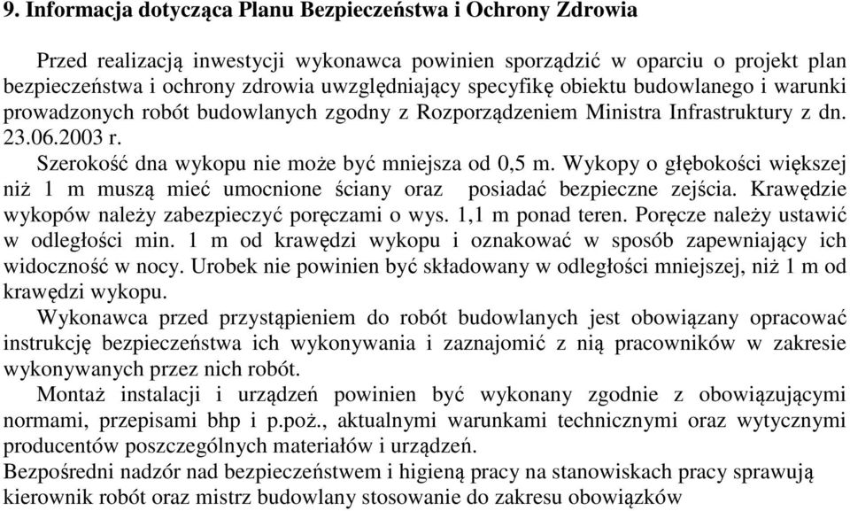 Wykopy o głębokości większej niż 1 m muszą mieć umocnione ściany oraz posiadać bezpieczne zejścia. Krawędzie wykopów należy zabezpieczyć poręczami o wys. 1,1 m ponad teren.