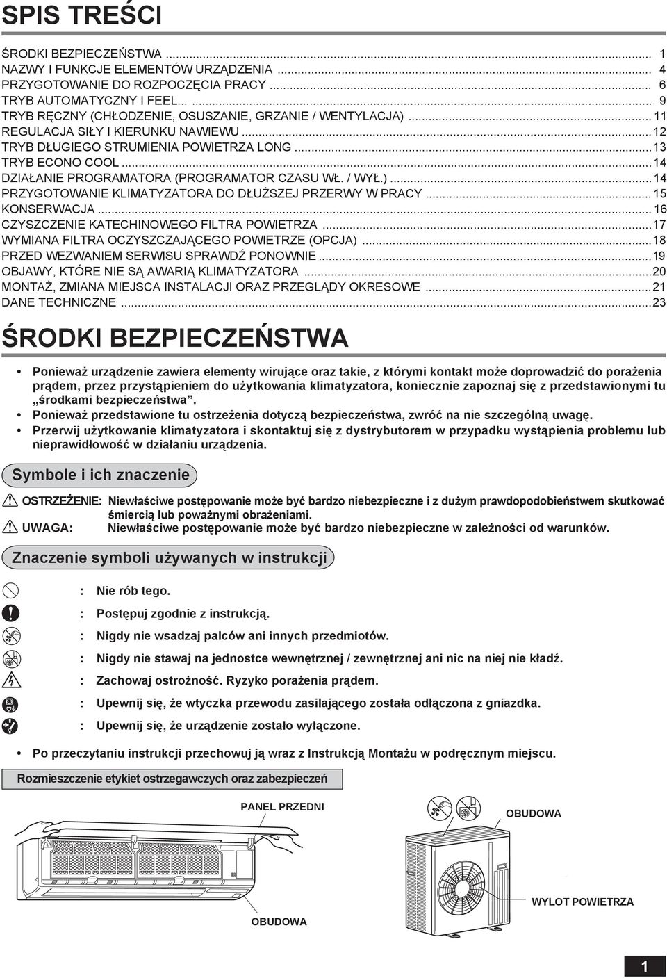 .. 14 DZIAŁANIE PROGRAMATORA (PROGRAMATOR CZASU WŁ. / WYŁ.)... 14 PRZYGOTOWANIE KLIMATYZATORA DO DŁUŻSZEJ PRZERWY W PRACY... 15 KONSERWACJA... 16 CZYSZCZENIE KATECHINOWEGO FILTRA POWIETRZA.