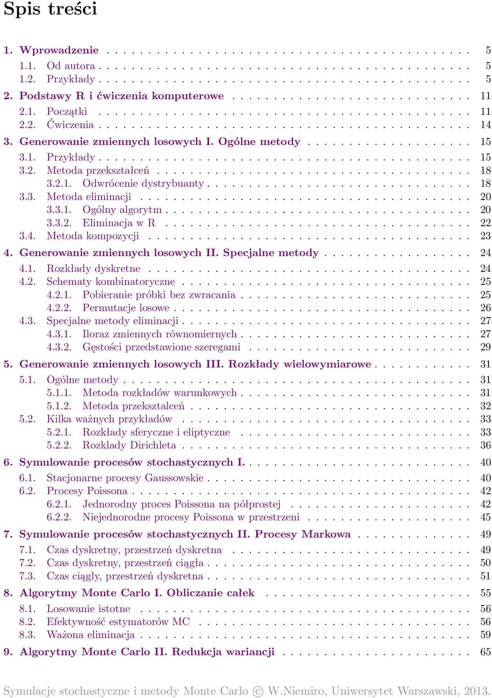 Generowanie zmiennych losowych I. Ogólne metody.................... 15 3.1. Przykłady............................................. 15 3.2. Metoda przekształceń...................................... 18 3.