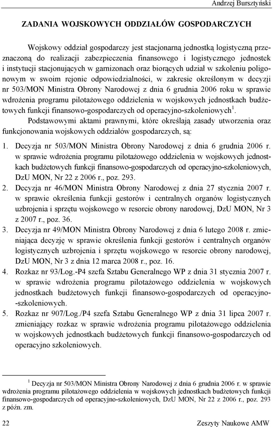 Obrony Narodowej z dnia 6 grudnia 2006 roku w sprawie wdrożenia programu pilotażowego oddzielenia w wojskowych jednostkach budżetowych funkcji finansowo-gospodarczych od operacyjno-szkoleniowych 1.