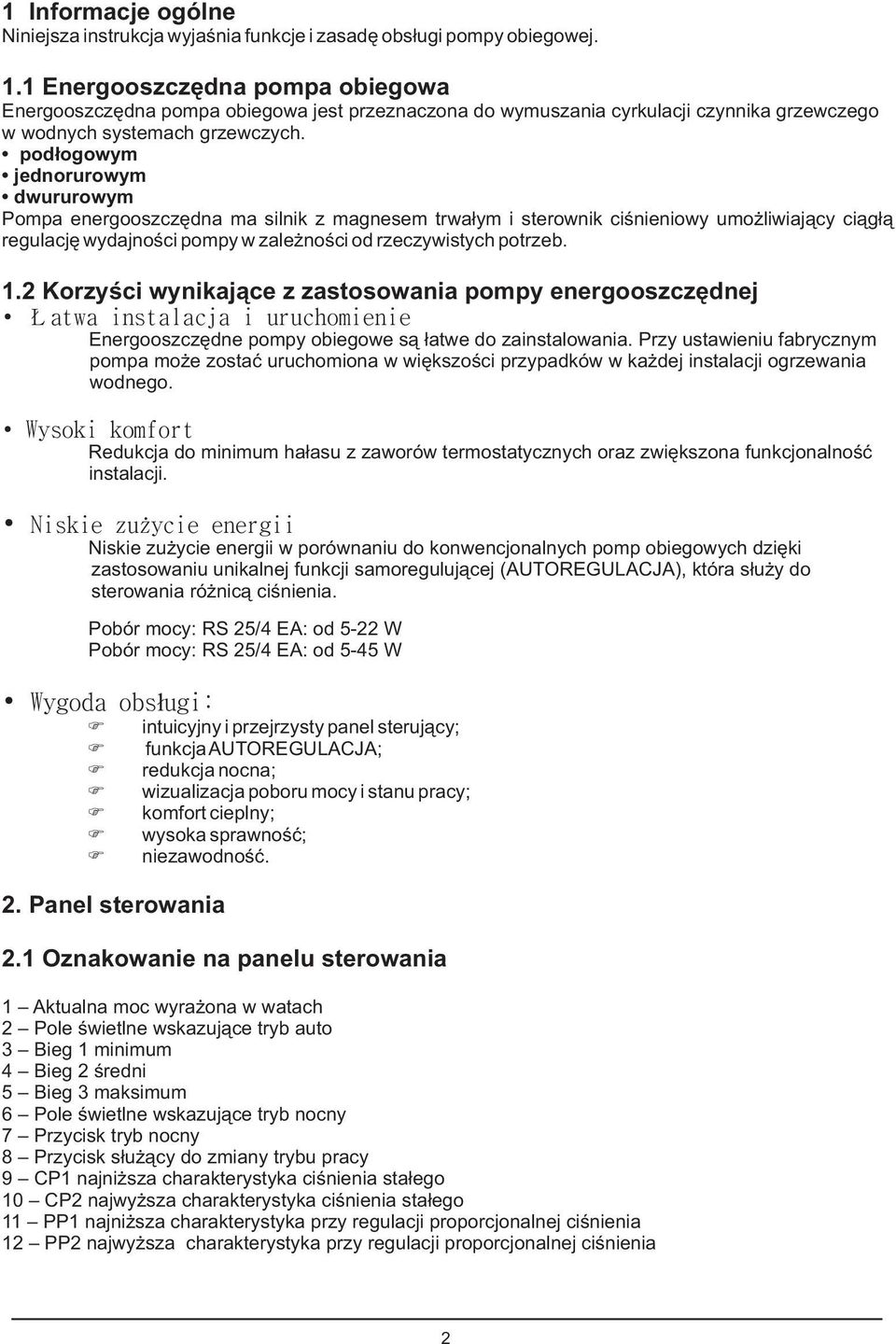 pod³ogowym jednorurowym dwururowym Pompa energooszczêdna ma silnik z magnesem trwa³ym i sterownik ciœnieniowy umo liwiaj¹cy ci¹g³¹ regulacjê wydajnoœci pompy w zale noœci od rzeczywistych potrzeb. 1.