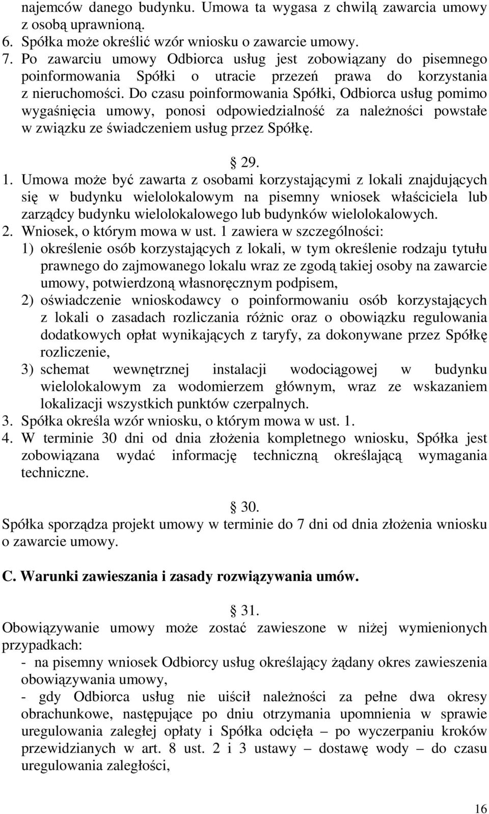 Do czasu poinformowania Spółki, Odbiorca usług pomimo wygaśnięcia umowy, ponosi odpowiedzialność za naleŝności powstałe w związku ze świadczeniem usług przez Spółkę. 29. 1.