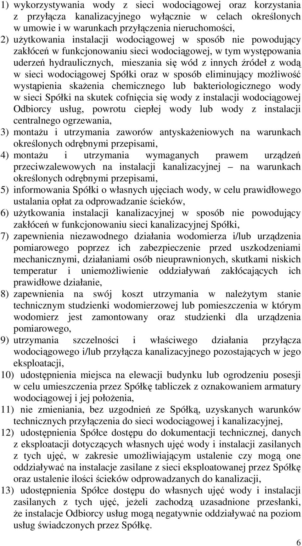 w sposób eliminujący moŝliwość wystąpienia skaŝenia chemicznego lub bakteriologicznego wody w sieci Spółki na skutek cofnięcia się wody z instalacji wodociągowej Odbiorcy usług, powrotu ciepłej wody