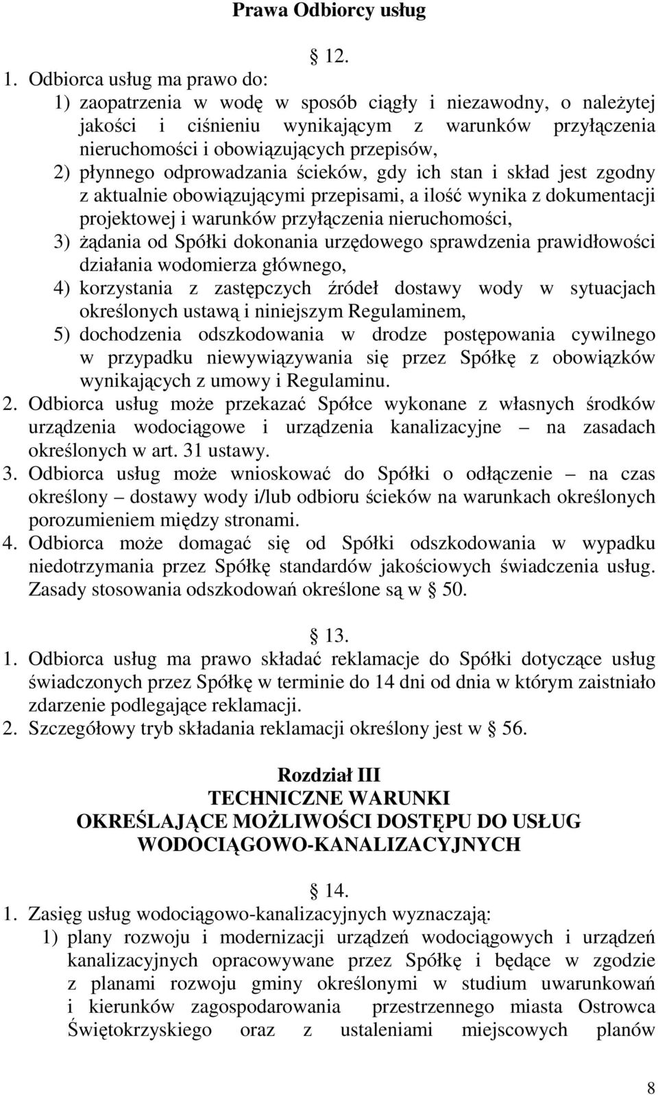 płynnego odprowadzania ścieków, gdy ich stan i skład jest zgodny z aktualnie obowiązującymi przepisami, a ilość wynika z dokumentacji projektowej i warunków przyłączenia nieruchomości, 3) Ŝądania od