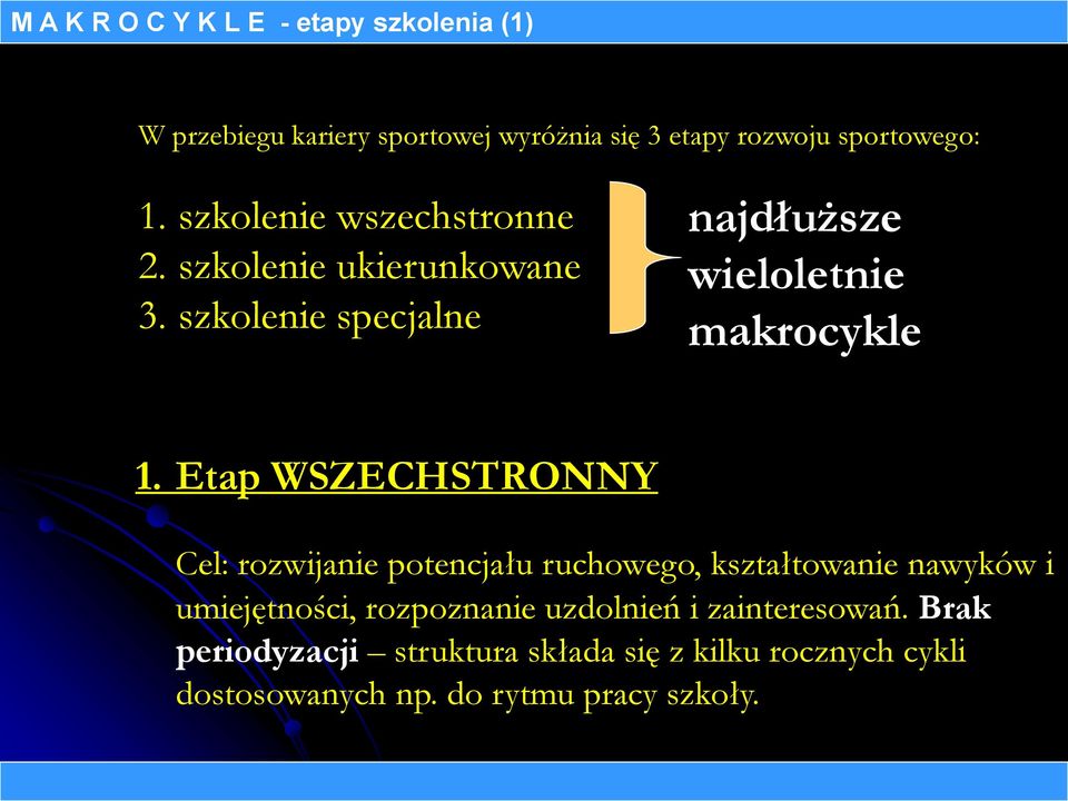 Etap WSZECHSTRONNY Cel: rozwijanie potencjału ruchowego, kształtowanie nawyków i umiejętności, rozpoznanie