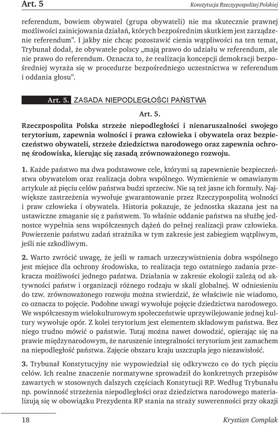 Oznacza to, że realizacja koncepcji demokracji bezpośredniej wyraża się w procedurze bezpośredniego uczestnictwa w referendum i oddania głosu. Art. 5.